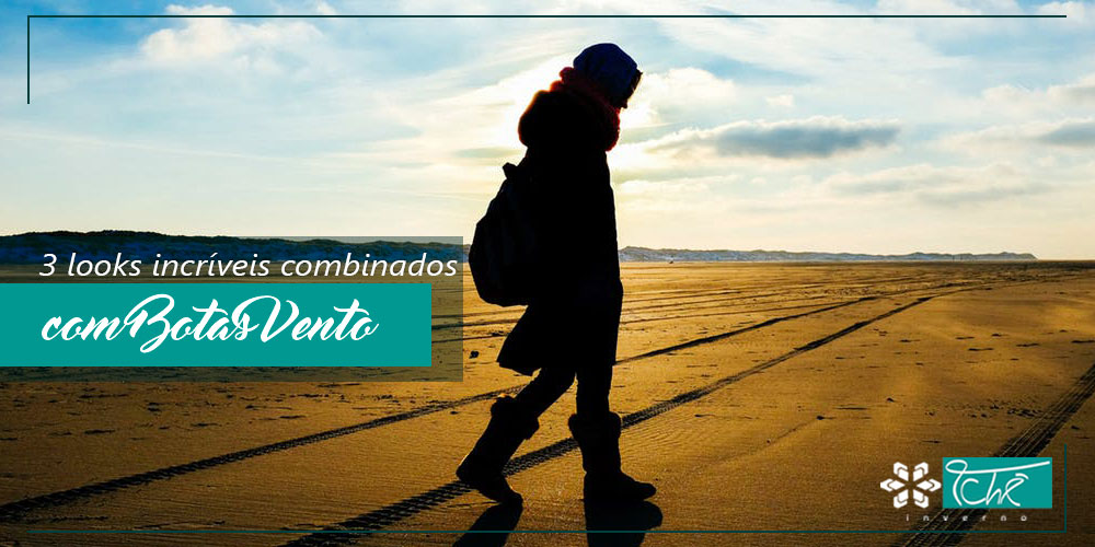3 looks incríveis combinados com Botas Vento - Tchê Inverno